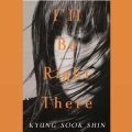 Thumbnail for post: Book review: Shin Kyung-sook — I’ll be right there