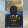 Thumbnail for post: Book Review: Cho Chongnae — How in Heaven’s Name