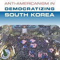 Thumbnail for post: Anti-Americanism in Democratizing South Korea