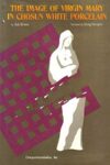Cover artwork for book: The Image of Virgin Mary in Chosun White Porcelain