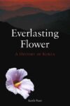 Cover artwork for book: Everlasting Flower: A History of Korea