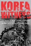 Cover artwork for book: Korea Witness: 135 Years of War, Crisis and News in the Land of the Morning Calm