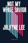 Cover artwork for book: Not My White Savior: A Memoir in Poems
