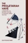 Cover artwork for book: The Proletarian Wave: Literature and Leftist Culture in Colonial Korea, 1910–1945