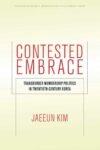 Cover artwork for book: Contested Embrace: Transborder Membership Politics in Twentieth-Century Korea