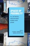 Cover artwork for book: Spaces of Possibility: In, Between, and Beyond Korea and Japan