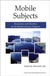 Cover artwork for book: Mobile Subjects: Boundaries and Identities in the Modern Korean Diaspora