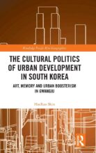 Thumbnail for post: The Cultural Politics of Urban Development in South Korea: Art, Memory and Urban Boosterism in Gwangju