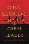 Guns, Guerillas, and the Great Leader