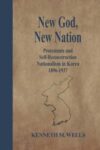 Cover artwork for book: New God, New Nation: Protestants and Self-Reconstruction Nationalism in Korea 1896-1937