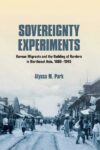 Cover artwork for book: Sovereignty Experiments: Korean Migrants and the Building of Borders in Northeast Asia, 1860–1945
