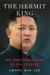 Cover artwork for book: The Hermit King: The Dangerous Game of Kim Jong Un