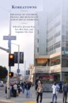 Cover artwork for book: Koreatowns: Exploring the Economics, Politics, and Identities of Korean Spatial Formation
