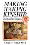 Cover artwork for book: Making and Faking Kinship: Marriage and Labor Migration between China and South Korea