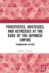 Cover artwork for book: Prostitutes, Hostesses, and Actresses at the Edge of the Japanese Empire: Fragmenting History