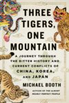 Cover artwork for book: Three Tigers, One Mountain: A Journey through the Bitter History and Current Conflicts of China, Korea and Japan