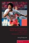 Book cover of A History of Football in North and South Korea