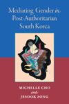 Cover for Mediating Gender in Post-Authoritarian South Korea