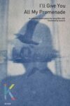 Cover artwork for book: I’ll Give You All My Promenade (K-Poet 29)