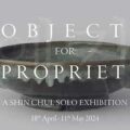 Thumbnail for post: Shin Chul: Objects for Propriety, at Han Collection