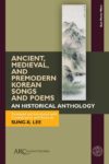 Book cover: Ancient, Medieval, and Premodern Korean Songs and Poems