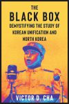 Cover artwork for book: The Black Box: Demystifying the Study of Korean Unification and North Korea
