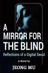 Cover artwork for book: A Mirror for The Blind: Reflections of a Digital Seoul