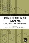 Cover artwork for book: Korean Culture in the Global Age: K-Pop, K-Drama, K-Film, and K-Literature