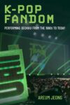 Cover artwork for book: K-Pop Fandom: Performing Deokhu from the 1990s to Today