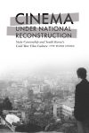 Cover artwork for book: Cinema under National Reconstruction: State Censorship and South Korea’s Cold War Film Culture