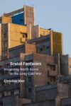 Cover artwork for book: Brutal Fantasies: Imagining North Korea in the Long Cold War