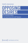 Cover artwork for book: Opposing Desires: The Contentious Politics of the South Korean Anti-LGBT Movement