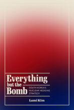 Thumbnail for post: Everything but the Bomb: South Korea’s Nuclear Hedging Strategy