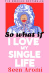 Cover artwork for book: So What If I Love My Single Life