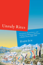 Thumbnail for post: Unruly Rites: Christianity, Ritual Politics, and the Making of Religious Difference in Modern Korea, 1884-1945