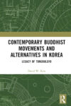 Cover artwork for book: Contemporary Buddhist Movements and Alternatives in Korea: Legacy of Tongbulgyo