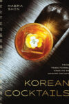 Cover artwork for book: Korean Cocktails: From Traditional Spirits to Modern Drinks