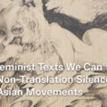 Thumbnail for post: The Feminist Texts We Can’t Read: How Non-Translation Silences East Asian Movements